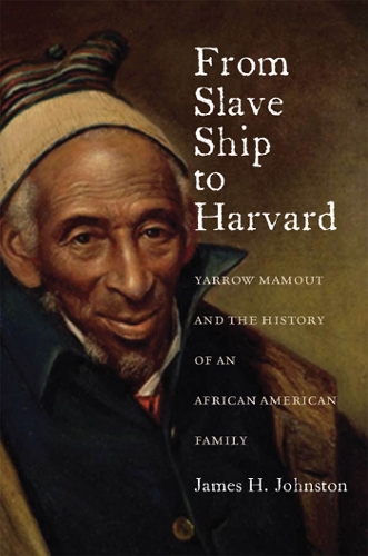 Паперова книга «From Slave Ship to Harvard: Yarrow Mamout and the History of an African American Family», автор Джеймс Х. Джонстон - фото №1