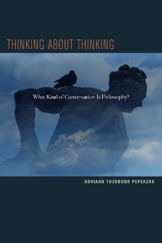 Бумажная книга «Thinking about Thinking: What Kind of Conversation Is Philosophy?», автор Адриаан Теодур Пеперзак - фото №1