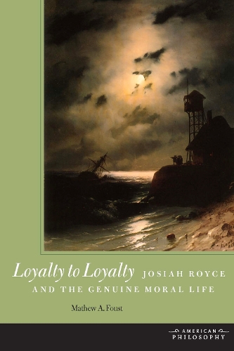 Паперова книга «Loyalty to Loyalty: Josiah Royce and the Genuine Moral Life», автор Метью А. Фуст - фото №1