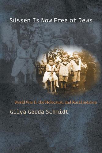 Бумажная книга «Süssen Is Now Free of Jews: World War II, The Holocaust, and Rural Judaism», автор Гилия Герда Шмидт - фото №1