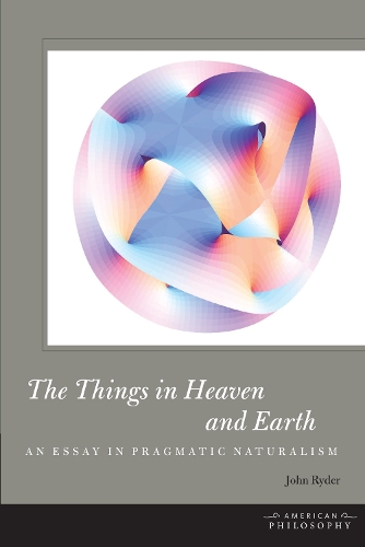 Бумажная книга «The Things in Heaven and Earth: An Essay in Pragmatic Naturalism», автор Джон Райдер - фото №1