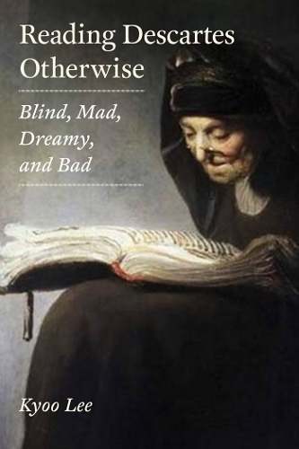 Бумажная книга «Reading Descartes Otherwise: Blind, Mad, Dreamy, and Bad», автор Ке Ли - фото №1