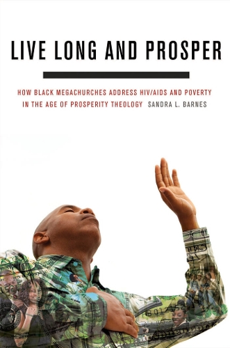 Бумажная книга «Live Long and Prosper: How Black Megachurches Address HIV/AIDS and Poverty in the Age of Prosperity Theology», автор Сандра Л. Барнс - фото №1