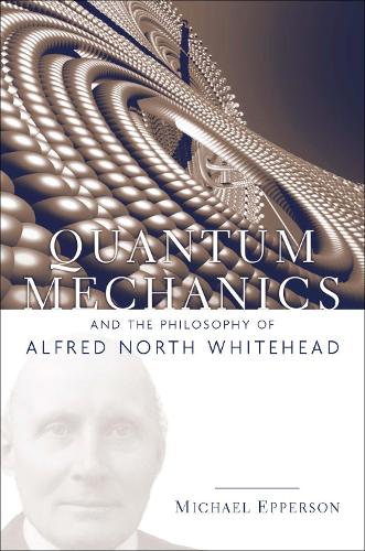 Бумажная книга «Quantum Mechanics and the Philosophy of Alfred North Whitehead», автор Майкл Эпперсон - фото №1