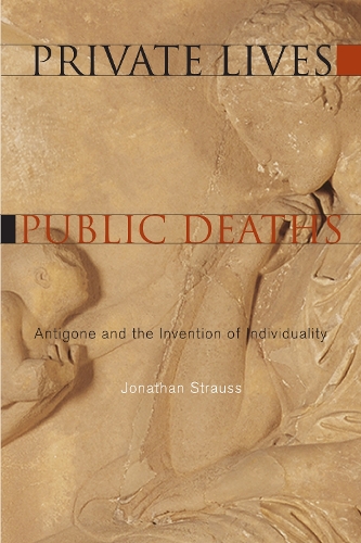 Паперова книга «Private Lives, Public Deaths: Antigone and the Invention of Individuality», автор Джонатан Штраус - фото №1