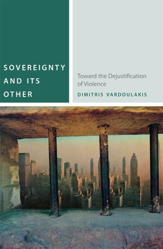 Бумажная книга «Sovereignty and Its Other: Toward the Dejustification of Violence», автор Димитрис Вардулакис - фото №1