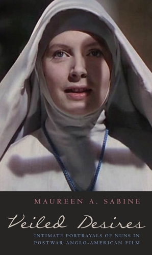 Бумажная книга «Veiled Desires: Intimate Portrayals of Nuns in Postwar Anglo-American Film», автор Морин Сабин - фото №1