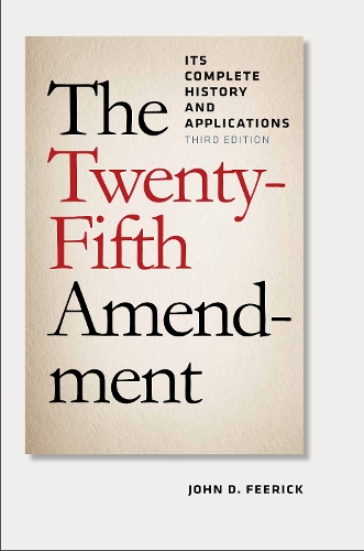 Бумажная книга «The Twenty-Fifth Amendment: Its Complete History and Applications, Third Edition», автор Джон Д. Фирик - фото №1