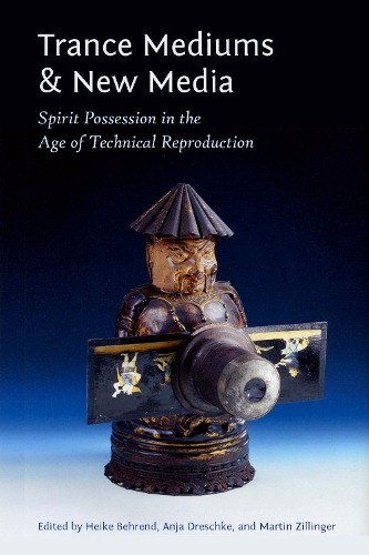 Паперова книга «Trance Mediums and New Media: Spirit Possession in the Age of Technical Reproduction», авторів Аня Дрешке, Мартін Зіллінґер - фото №1