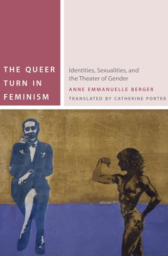 Бумажная книга «The Queer Turn in Feminism: Identities, Sexualities, and the Theater of Gender», автор Энн Эммануэль Берже - фото №1