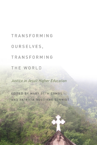 Паперова книга «Transforming Ourselves, Transforming the World: Justice in Jesuit Higher Education», авторів Мері Бет Комбс, Патриція Руджіано Шмідт - фото №1