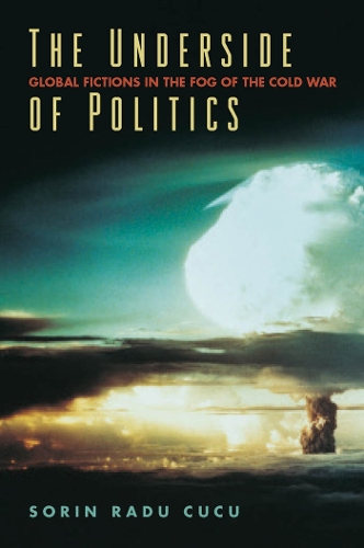 Бумажная книга «The Underside of Politics: Global Fictions in the Fog of the Cold War», автор Сорин Раду Куку - фото №1