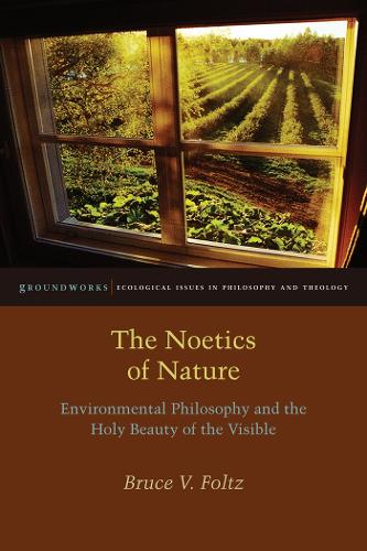 Бумажная книга «The Noetics of Nature: Environmental Philosophy and the Holy Beauty of the Visible», автор Брюс В. Фольц - фото №1