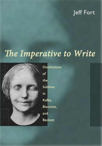 Бумажная книга «The Imperative to Write: Destitutions of the Sublime in Kafka, Blanchot, and Beckett», автор Джефф Форт - фото №1