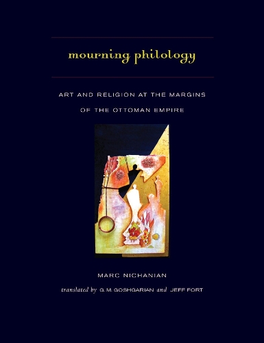 Бумажная книга «Mourning Philology: Art and Religion at the Margins of the Ottoman Empire», автор Марк Ничанян - фото №1