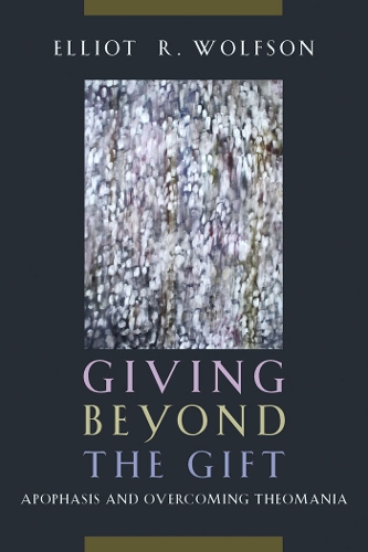 Бумажная книга «Giving Beyond the Gift: Apophasis and Overcoming Theomania», автор Эллиот Р. Вулфсон - фото №1