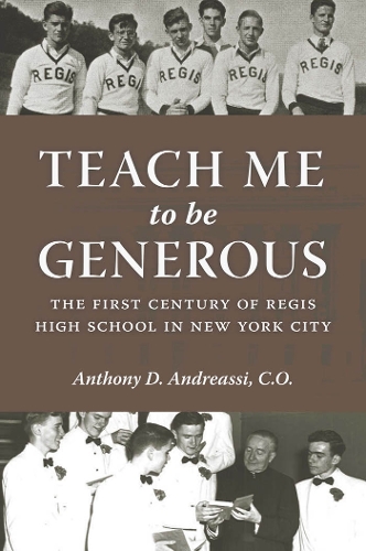 Бумажная книга «Teach Me to Be Generous: The First Century of Regis High School in New York City», автор Энтони Д. Андреасси - фото №1
