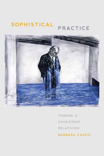 Паперова книга «Sophistical Practice: Toward a Consistent Relativism», автор Барбара Кассен - фото №1