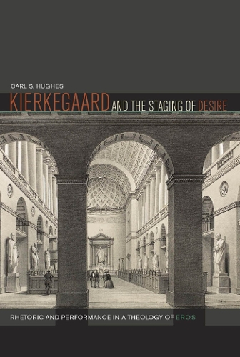 Бумажная книга «Kierkegaard and the Staging of Desire: Rhetoric and Performance in a Theology of Eros», автор Карл С. Хьюз - фото №1