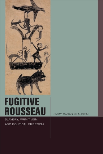 Бумажная книга «Fugitive Rousseau: Slavery, Primitivism, and Political Freedom», автор Джимми Касас Клаузен - фото №1