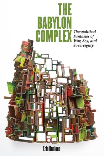 Бумажная книга «The Babylon Complex: Theopolitical Fantasies of War, Sex, and Sovereignty», автор Эрин Рунионс - фото №1