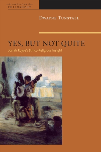 [object Object] «Yes, But Not Quite: Encountering Josiah Royce's Ethico-Religious Insight», автор Дуэйн А. Танстолл - фото №1