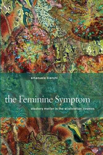 Бумажная книга «The Feminine Symptom: Aleatory Matter in the Aristotelian Cosmos», автор Эмануэла Бьянки - фото №1
