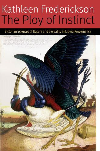 [object Object] «The Ploy of Instinct: Victorian Sciences of Nature and Sexuality in Liberal Governance», автор Кэтлин Фредериксон - фото №1