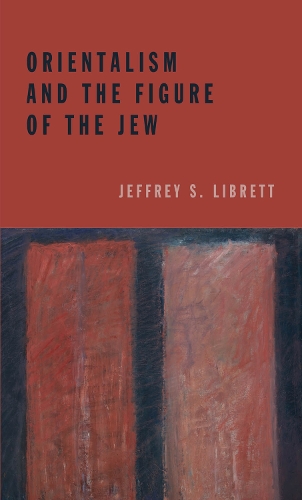 Паперова книга «Orientalism and the Figure of the Jew», автор Джеффрі С. Лібретт - фото №1