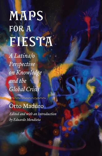 Бумажная книга «Maps for a Fiesta: A Latina/o Perspective on Knowledge and the Global Crisis», автор Отто Мадуро - фото №1