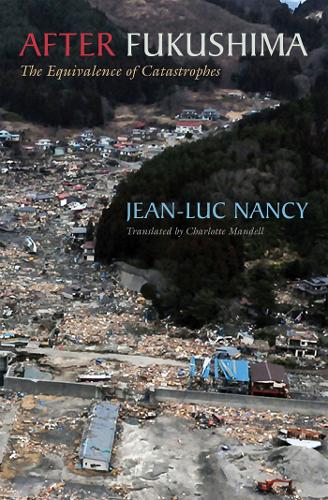 Бумажная книга «After Fukushima: The Equivalence of Catastrophes», автор Жан-Люк Нанси - фото №1