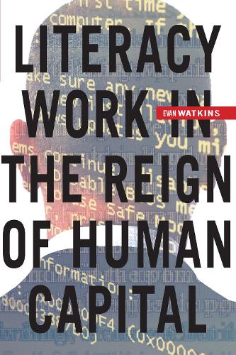 Бумажная книга «Literacy Work in the Reign of Human Capital», автор Эван Уоткинс - фото №1