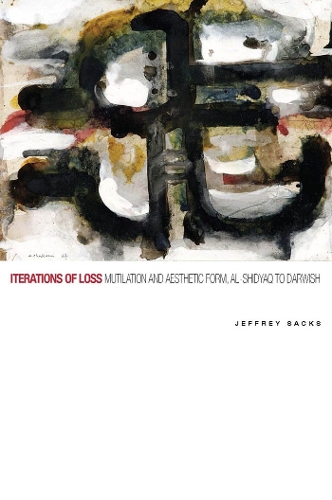 Бумажная книга «Iterations of Loss: Mutilation and Aesthetic Form, al-Shidyaq to Darwish», автор Джеффери Сакс - фото №1