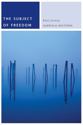 Бумажная книга «The Subject of Freedom: Kant, Levinas», автор Габриэла Бастерра - фото №1