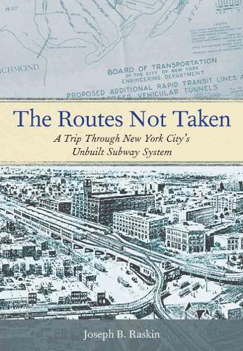 Бумажная книга «The Routes Not Taken: A Trip Through New York City's Unbuilt Subway System», автор Джозеф Б. Раскин - фото №1