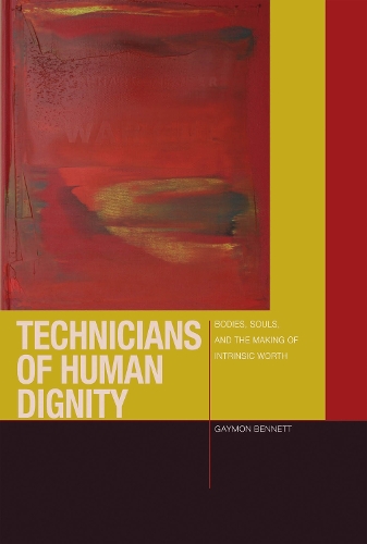 Бумажная книга «Technicians of Human Dignity: Bodies, Souls, and the Making of Intrinsic Worth», автор Геймон Беннетт - фото №1