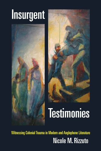 Паперова книга «Insurgent Testimonies: Witnessing Colonial Trauma in Modern and Anglophone Literature», автор Ніколь М. Ріццуто - фото №1