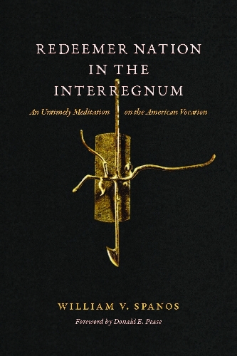 Бумажная книга «Redeemer Nation in the Interregnum: An Untimely Meditation on the American Vocation», автор Уильям В. Спанос - фото №1