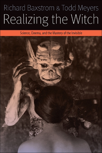 [object Object] «Realizing the Witch: Science, Cinema, and the Mastery of the Invisible», авторов Ричард Бакстром, Тодд Мейерс - фото №1