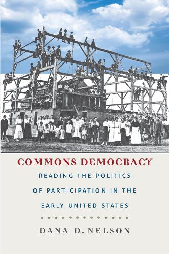 Бумажная книга «Commons Democracy: Reading the Politics of Participation in the Early United States», автор Дана Д. Нельсон - фото №1