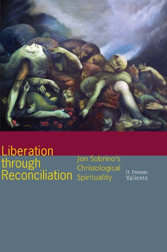 Паперова книга «Liberation through Reconciliation: Jon Sobrino's Christological Spirituality», автор О. Ернесто Вальєнте - фото №1