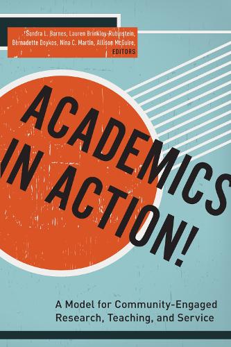 Паперова книга «Academics in Action!: A Model for Community-Engaged Research, Teaching, and Service», авторів Елісон Макгвайр, Бернадетт Дойкос, Лорен Брінклі-Рубінштейн, Ніна К. Мартін - фото №1