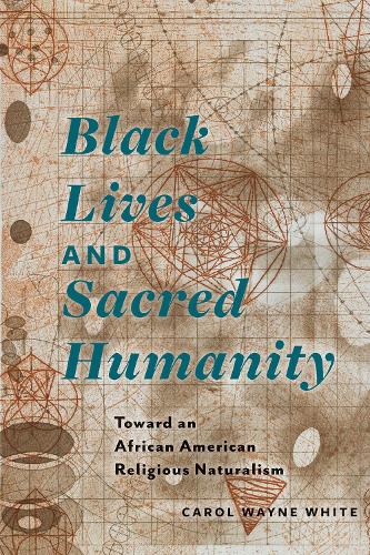Паперова книга «Black Lives and Sacred Humanity: Toward an African American Religious Naturalism», автор Керол Вейн Вайт - фото №1