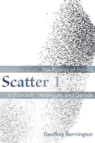 Бумажная книга «Scatter 1: The Politics of Politics in Foucault, Heidegger, and Derrida», автор Джеффри Беннингтон - фото №1