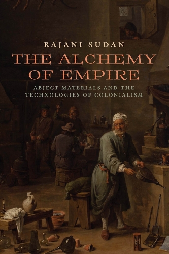 Паперова книга «The Alchemy of Empire: Abject Materials and the Technologies of Colonialism», автор Раджані Судан - фото №1