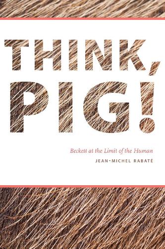 Бумажная книга «Think, Pig!: Beckett at the Limit of the Human», автор Жан-Мишель Рабат - фото №1