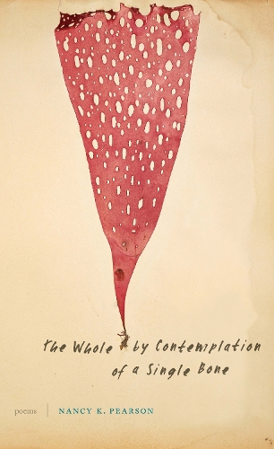 Бумажная книга «The Whole by Contemplation of a Single Bone: Poems», автор Нэнси К. Пирсон - фото №1