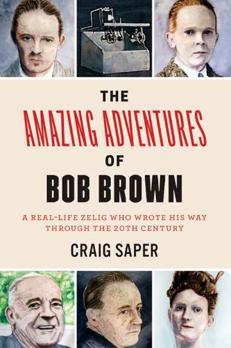 Бумажная книга «The Amazing Adventures of Bob Brown: A Real-Life Zelig Who Wrote His Way Through the 20th Century», автор Крейг Сапер - фото №1