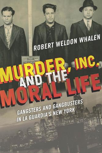 Бумажная книга «Murder, Inc., and the Moral Life: Gangsters and Gangbusters in La Guardia's New York», автор Роберт Уэлдон Уэйлен - фото №1
