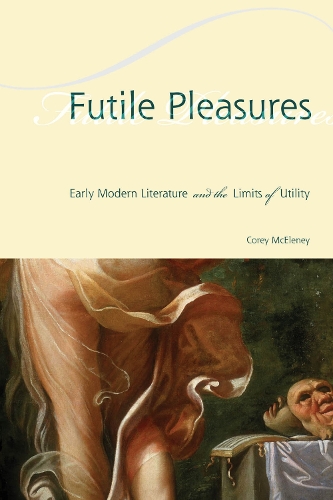 Бумажная книга «Futile Pleasures: Early Modern Literature and the Limits of Utility», автор Кори МакЭлени - фото №1